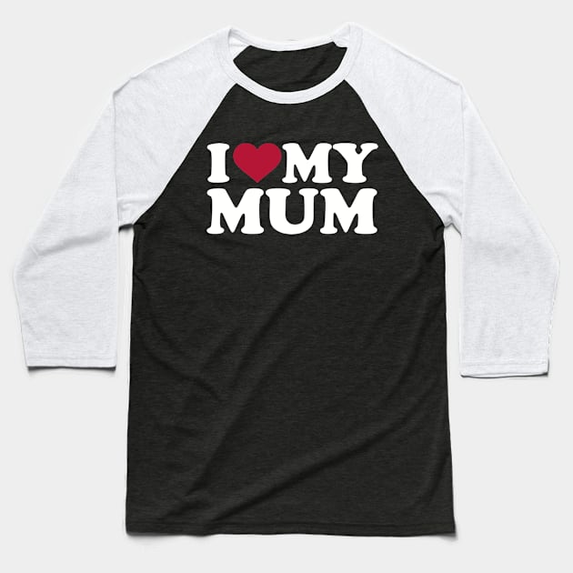 I love my Mum Baseball T-Shirt by Designzz